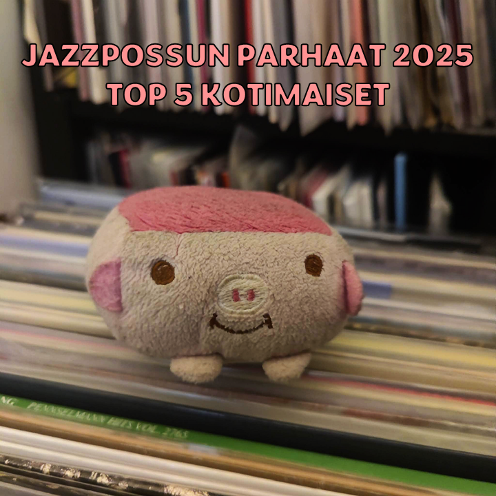 Jazzpossun top 5 (+15) kotimaiset jazzlevyt 2025